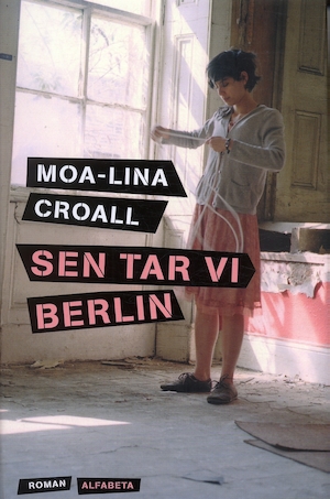 Sen tar vi Berlin / Moa-Lina Croall