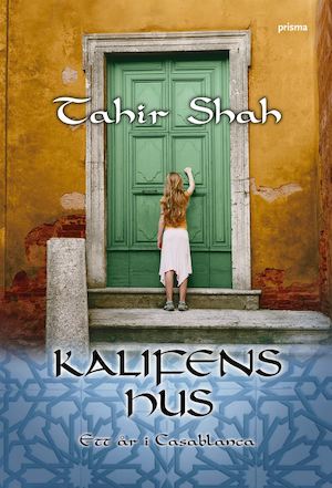 Kalifens hus : ett år i Casablanca / Tahir Shah ; översättning av Eva Haskå ; [teckningar: Laura Hartman Maestro]