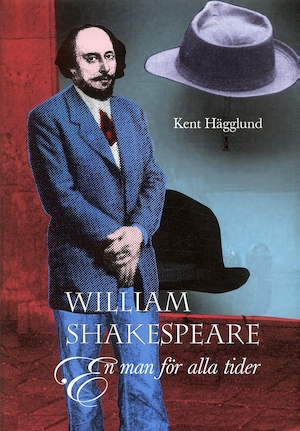 William Shakespeare : en man för alla tider / Kent Hägglund