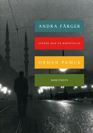 Andra färger : essäer och en berättelse / Orhan Pamuk ; översättning: Mats Müllern