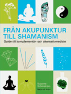 Från akupunktur till schamanism : guide till komplementär- och alternativmedicin / Suzanne Schönström ; [illustrationer: Li Söderberg ; faktagranskning: Gunilla Corell ...]