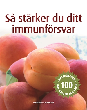 Så stärker du ditt immunförsvar : [100 nyttigheter som håller dig frisk] / Charlotte Haigh ; översättning: Sabina Söderlund