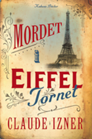 Mordet i Eiffeltornet : [första Victor Legris mysteriet] / Claude Izner ; översättning av Johanna Hedenberg