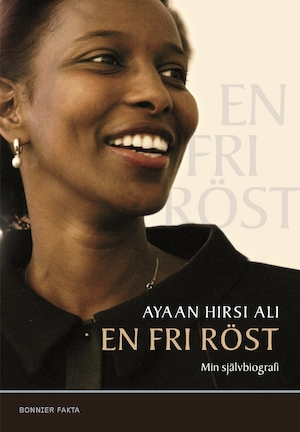En fri röst : min självbiografi / Ayaan Hirsi Ali ; översättning: Mattias Göthe och Örjan Sjögren