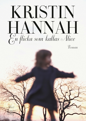 En flicka som kallas Alice : roman / Kristin Hannah ; översättning av Elisabeth Runesdotter Werner