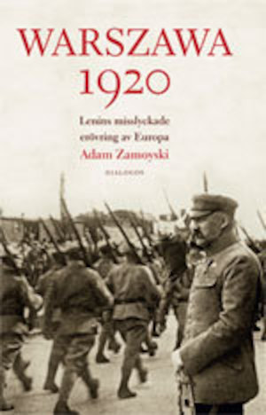 Warszawa 1920 : Lenins misslyckade erövring av Europa / Adam Zamoyski ; översättning: Andreas Wadensjö