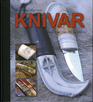 Knivmästarnas knivar : med tips, råd och knivskola / Samuel Karlsson
