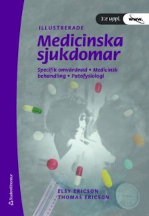 Illustrerade medicinska sjukdomar : specifik omvårdnad, medicinsk behandling, patofysiologi / Elsy Ericson, Thomas Ericson