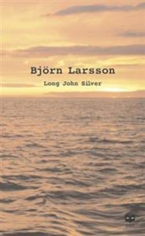 Long John Silver : den äventyrliga och sannfärdiga berättelsen om mitt fria liv och leverne som lyckoriddare och mänsklighetens fiende / Björn Larsson