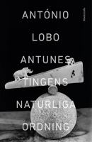 Tingens naturliga ordning / António Lobo Antunes ; översättning: Marianne Eyre