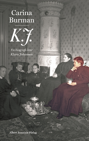 K. J. : en biografi över Klara Johanson / Carina Burman