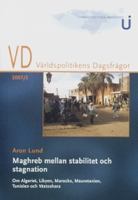 Maghreb mellan stabilitet och stagnation : om Algeriet, Libyen, Marocko, Mauretanien, Tunisien och Västsahara / Aron Lund