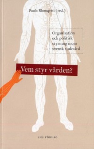 Vem styr vården? : organisation och politisk styrning inom svensk sjukvård / Paula Blomqvist (red.)