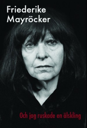 Och jag ruskade en älskling / Friederike Mayröcker ; översättning: Ulla Ekblad-Forsgren