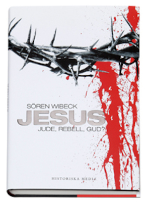 Jesus : jude, rebell, gud? / Sören Wibeck ; [faktagranskning: Bengt Holmberg]