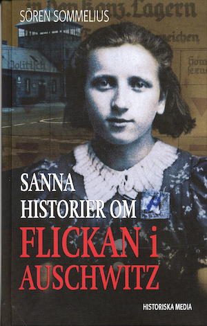 Sanna historier om flickan i Auschwitz / Sören Sommelius ; [faktagranskning: Ulf Zander]