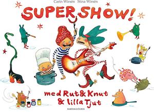 Supershow! med Rut & Knut & lilla Tjut / Carin Wirsén och Stina Wirsén