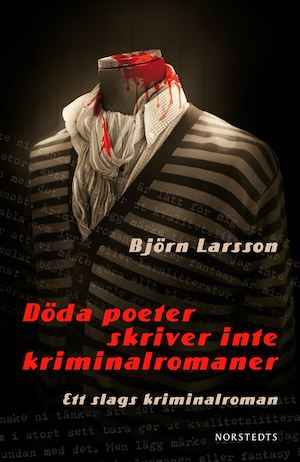 Döda poeter skriver inte kriminalromaner : ett slags kriminalroman / Björn Larsson
