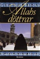 Allahs döttrar : muslimska kvinnors dolda värld / Geraldine Brooks ; översatt av Eva Mazetti-Nissen ; [faktagranskning: Said Abbass Melegy]