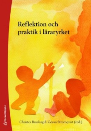 Reflektion och praktik i läraryrket / Christer Brusling & Göran Strömqvist (red.)