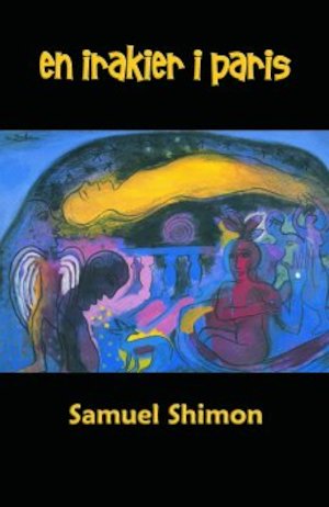 En irakier i Paris : en självbiografisk roman / Samuel Shimon ; översättning av Astrid Ericson Bahari
