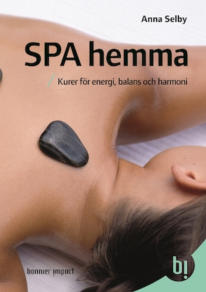 Spa hemma : kurer för energi, balans och harmoni / Anna Selby ; översättning: Mai Broddvall