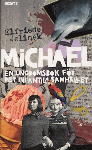 Michael : en ungdomsbok för det infantila samhället / Elfriede Jelinek ; översättning: Anna Bengtsson & Ola Wallin