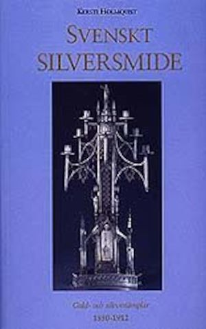 Svenskt silversmide: Guld- och silverstämplar 1850-1912 / Kersti Holmquist