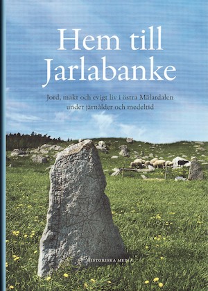 Hem till Jarlabanke : jord, makt och evigt liv i östra Mälardalen under järnålder och medeltid / Michael Olausson (red.) ; [författare: Lars Andersson ...]