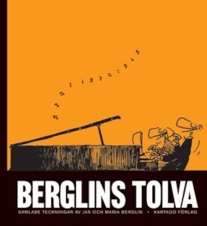 Berglins tolva : samlade teckningar / av Jan och Maria Berglin