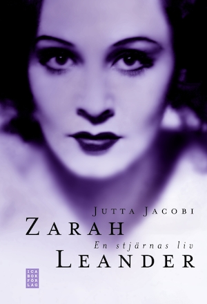 Zarah Leander : en stjärnas liv / Jutta Jacobi ; översättning: Sofia Lindelöf