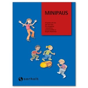 Minipaus : nya och gamla tips för lek och rörelse / sammanställda av Birgitta Bäckström ; [illustratör: Carina Serholt]