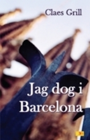 Jag dog i Barcelona / Claes Grill
