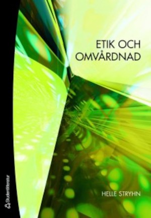 Etik och omvårdnad / Helle Stryhn ; översättning: Inger Bolinder-Palmer och Kristina Olsson ; faktagranskning: Lena Wierup