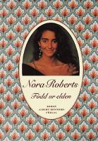 Född ur elden : roman / Nora Roberts ; översättning av Gunilla Holm