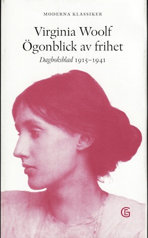 Ögonblick av frihet : dagboksblad 1915-1941 / Virginia Woolf ; urval och redigering av Anne Olivier Bell ; översättning av Rebecca Alsberg