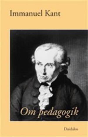 Om pedagogik / Immanuel Kant ; översättning: Jim Jakobsson
