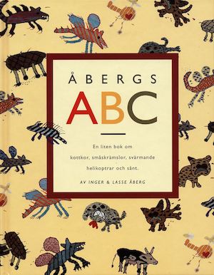 Åbergs ABC : en liten bok om kottkor, småskrämslor, svärmande helikoptrar och sånt / [av Inger & Lasse Åberg]