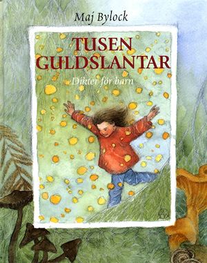 Tusen guldslantar : diktsamling för barn / Maj Bylock ; illustrationer: Anna Walfridson