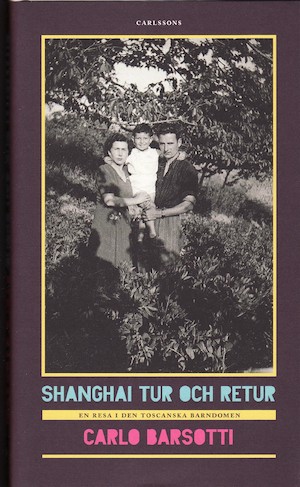 Shanghai tur och retur : en resa i den toscanska barndomen / Carlo Barsotti ; översättning: Anna Barsotti