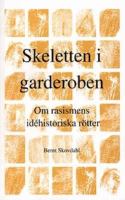 Skeletten i garderoben : om rasismens idéhistoriska rötter / Bernt Skovdahl