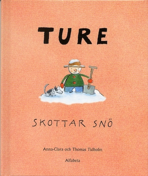 Ture skottar snö / bild: Anna-Clara Tidholm ; text: Thomas Tidholm