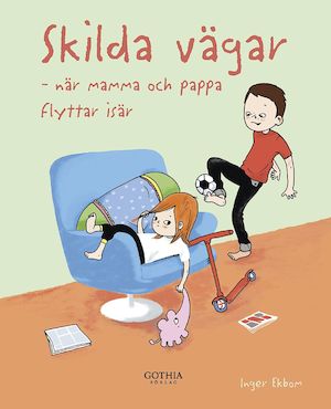 Skilda vägar : när mamma och pappa flyttar isär / Inger Ekbom ; [illustrationer: Maria Källström]