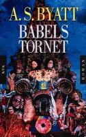 Babelstornet : roman / A. S. Byatt ; översättning: Caj Lundgren