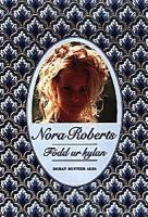 Född ur kylan : roman / Nora Roberts ; översättning av Gunilla Holm