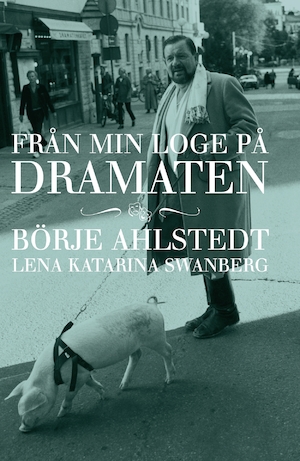 Från min loge på Dramaten / Börje Ahlstedt, Lena Katarina Swanberg