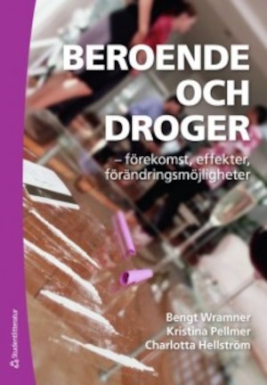 Beroende och droger : förekomst, effekter, förändringsmöjligheter / Bengt Wramner, Kristina Pellmer, Charlotta Hellström