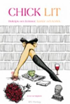 Chick lit : boktips om kvinnor, karriär och kärlek / Eva Georgson ; [kapitlen Chick lits lillasyster och Chicklitt med bett har skrivits av Maria Nilson]