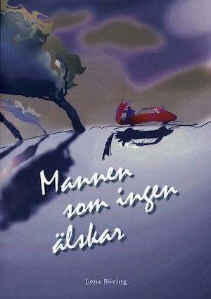 Mannen som ingen älskar : en berättelse / av Lena Böving