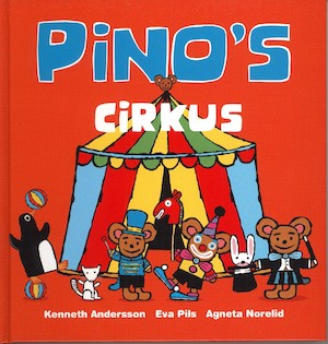 Pino's cirkus / Kenneth Andersson, Eva Pils, Agneta Norelid